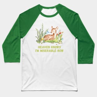 Heaven Knows I'm Miserable Now Cute Deer Baseball T-Shirt